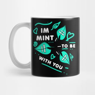 IM MINT TO BE WITH YOU - White version Mug